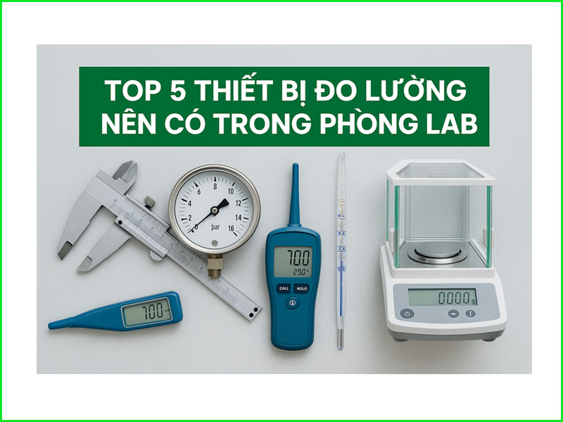 Top 5 thiết bị đo lường nên có trong phòng lab